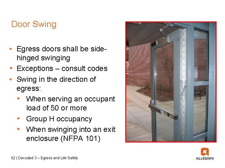 Door Swing • Egress doors shall be sidehinged swinging • Exceptions – consult codes