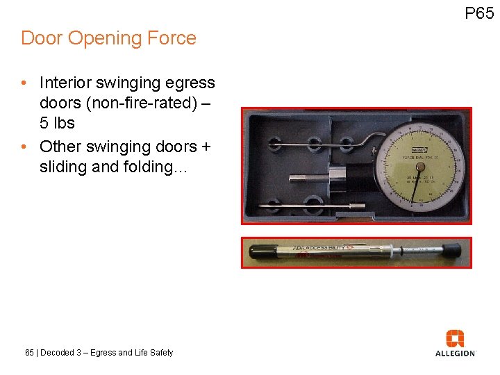 P 65 Door Opening Force • Interior swinging egress doors (non-fire-rated) – 5 lbs