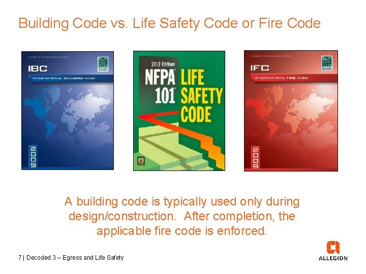 Building Code vs. Life Safety Code or Fire Code A building code is typically