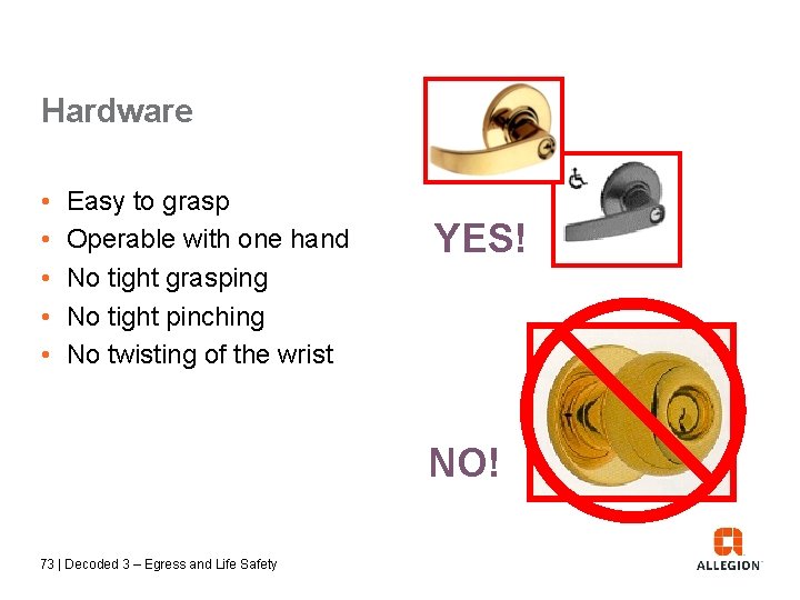 Hardware • • • Easy to grasp Operable with one hand No tight grasping