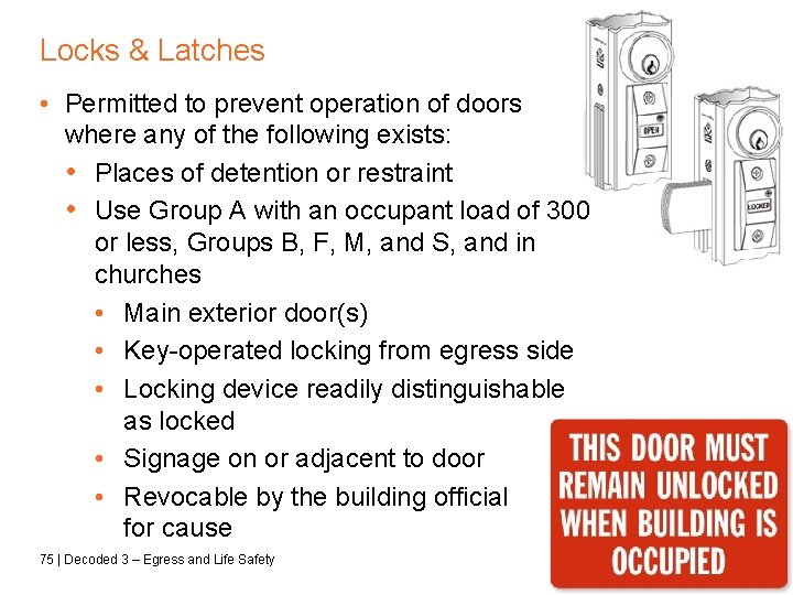 Locks & Latches • Permitted to prevent operation of doors where any of the