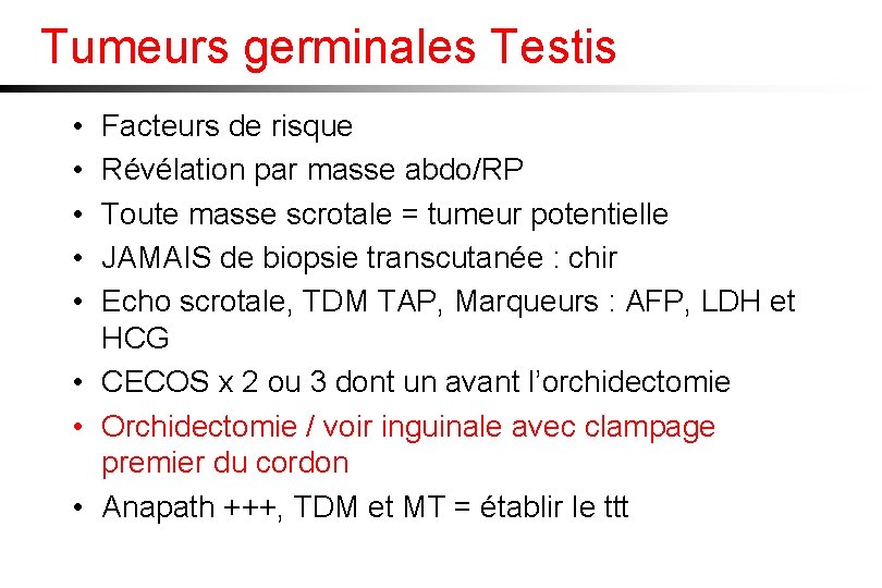 Tumeurs germinales Testis • • • Facteurs de risque Révélation par masse abdo/RP Toute