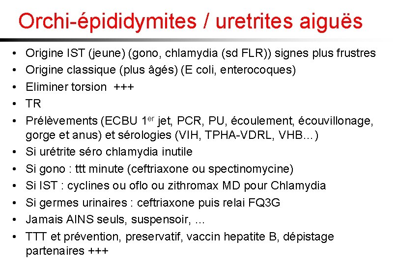 Orchi-épididymites / uretrites aiguës • • • Origine IST (jeune) (gono, chlamydia (sd FLR))