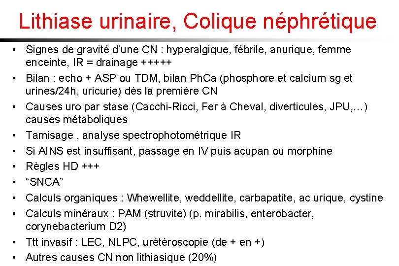 Lithiase urinaire, Colique néphrétique • Signes de gravité d’une CN : hyperalgique, fébrile, anurique,