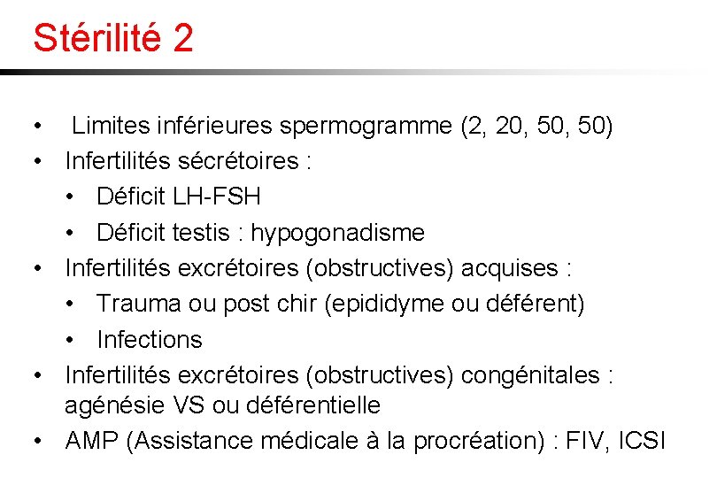 Stérilité 2 • Limites inférieures spermogramme (2, 20, 50) • Infertilités sécrétoires : •