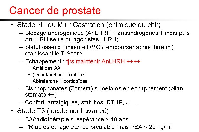 Cancer de prostate • Stade N+ ou M+ : Castration (chimique ou chir) –