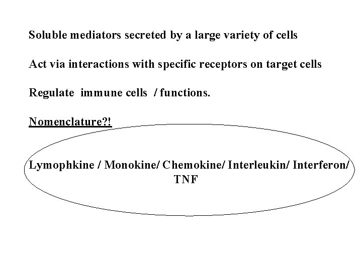 Soluble mediators secreted by a large variety of cells Act via interactions with specific