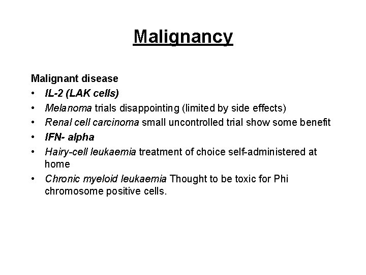 Malignancy Malignant disease • IL-2 (LAK cells) • Melanoma trials disappointing (limited by side