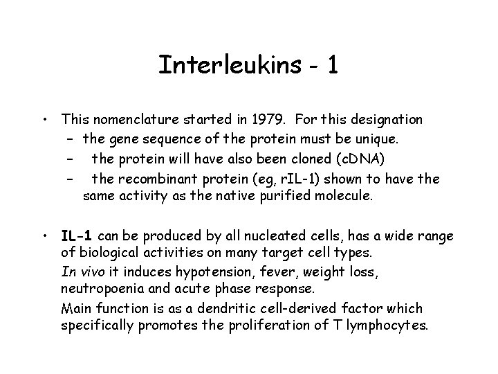 Interleukins - 1 • This nomenclature started in 1979. For this designation – the