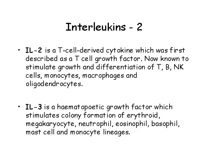 Interleukins - 2 • IL-2 is a T-cell-derived cytokine which was first described as