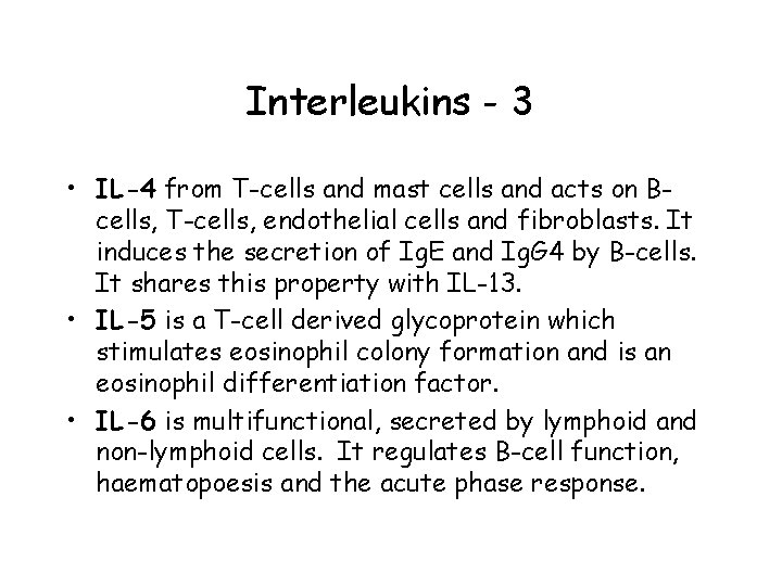 Interleukins - 3 • IL-4 from T-cells and mast cells and acts on Bcells,