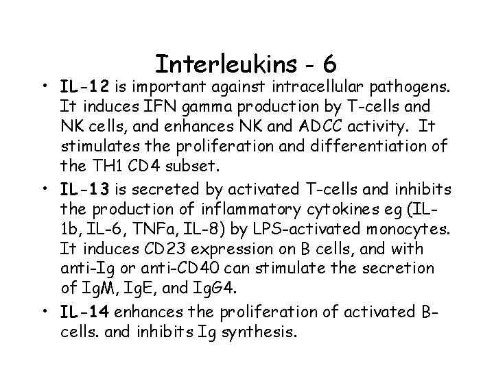 Interleukins - 6 • IL-12 is important against intracellular pathogens. It induces IFN gamma