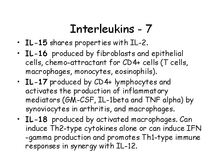 Interleukins - 7 • IL-15 shares properties with IL-2. • IL-16 produced by fibroblasts