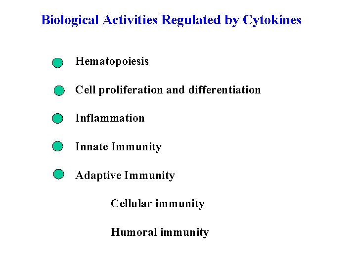 Biological Activities Regulated by Cytokines Hematopoiesis Cell proliferation and differentiation Inflammation Innate Immunity Adaptive