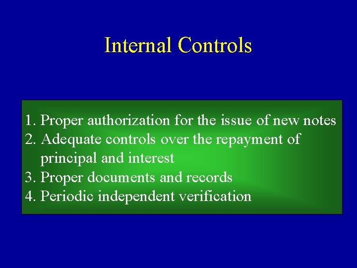 Internal Controls 1. Proper authorization for the issue of new notes 2. Adequate controls