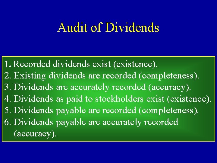 Audit of Dividends 1. Recorded dividends exist (existence). 2. Existing dividends are recorded (completeness).