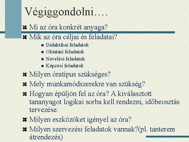 Végiggondolni…. Mi az óra konkrét anyaga? Mik az óra céljai és feladatai? n n