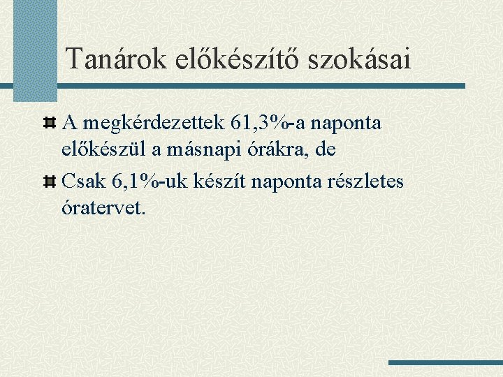 Tanárok előkészítő szokásai A megkérdezettek 61, 3%-a naponta előkészül a másnapi órákra, de Csak