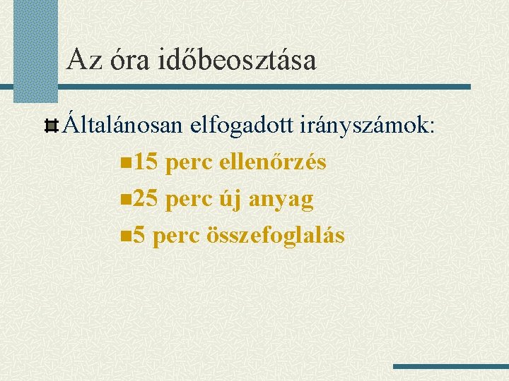 Az óra időbeosztása Általánosan elfogadott irányszámok: n 15 perc ellenőrzés n 25 perc új