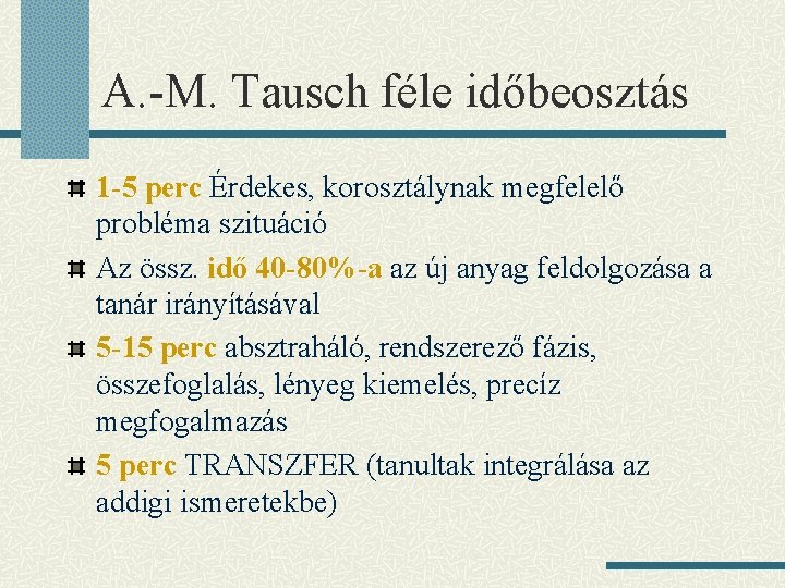 A. -M. Tausch féle időbeosztás 1 -5 perc Érdekes, korosztálynak megfelelő probléma szituáció Az A. -M. Tausch féle időbeosztás 1 -5 perc Érdekes, korosztálynak megfelelő probléma szituáció Az