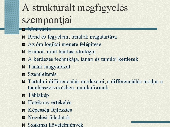 A struktúrált megfigyelés szempontjai Motiváció Rend és fegyelem, tanulók magatartása Az óra logikai menete