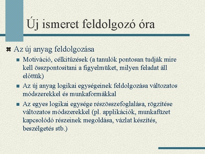 Új ismeret feldolgozó óra Az új anyag feldolgozása n n n Motiváció, célkitűzések (a