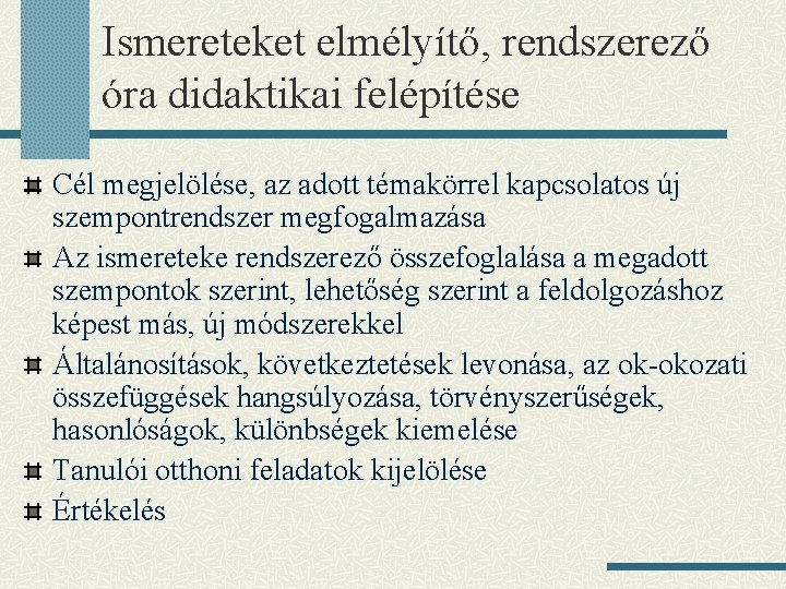 Ismereteket elmélyítő, rendszerező óra didaktikai felépítése Cél megjelölése, az adott témakörrel kapcsolatos új szempontrendszer