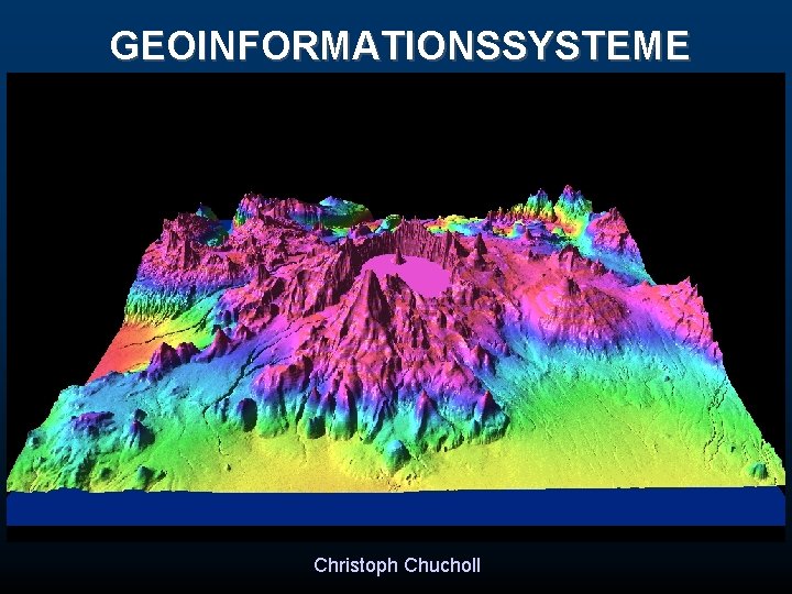 GEOINFORMATIONSSYSTEME Christoph Chucholl 