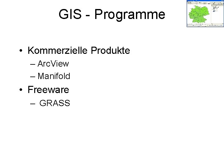 GIS - Programme • Kommerzielle Produkte – Arc. View – Manifold • Freeware –