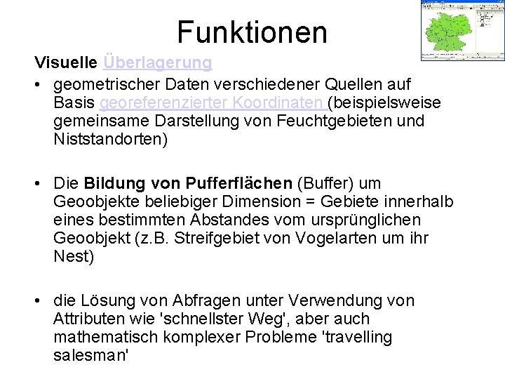 Funktionen Visuelle Überlagerung • geometrischer Daten verschiedener Quellen auf Basis georeferenzierter Koordinaten (beispielsweise gemeinsame