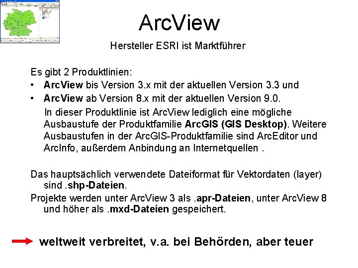 Arc. View Hersteller ESRI ist Marktführer Es gibt 2 Produktlinien: • Arc. View bis