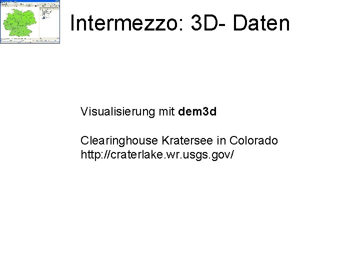 Intermezzo: 3 D- Daten Visualisierung mit dem 3 d Clearinghouse Kratersee in Colorado http: