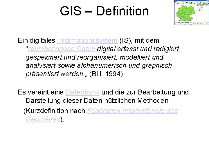 GIS – Definition Ein digitales Informationssystem (IS), mit dem "raumbezogene Daten digital erfasst und