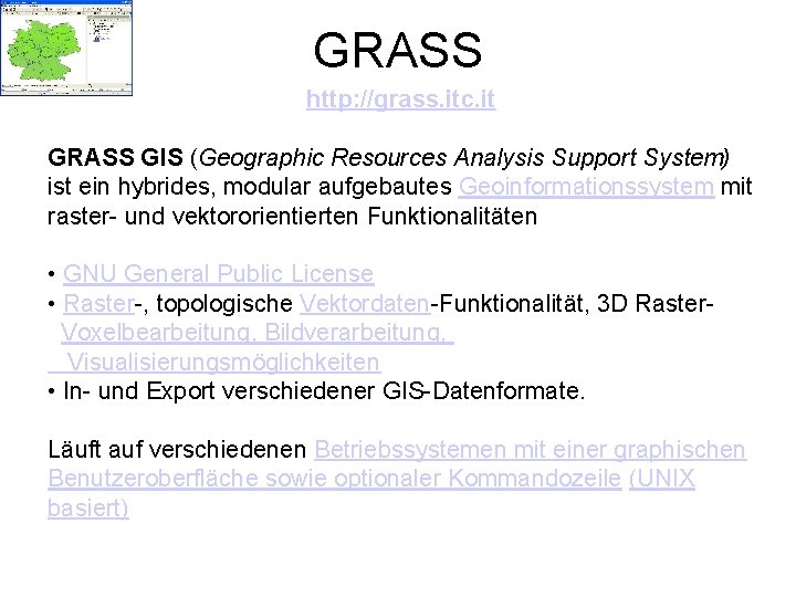 GRASS http: //grass. itc. it GRASS GIS (Geographic Resources Analysis Support System) ist ein