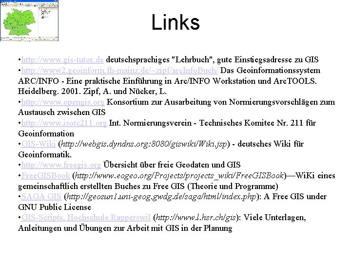 Links • http: //www. gis-tutor. de deutschsprachiges "Lehrbuch", gute Einstiegsadresse zu GIS • http: