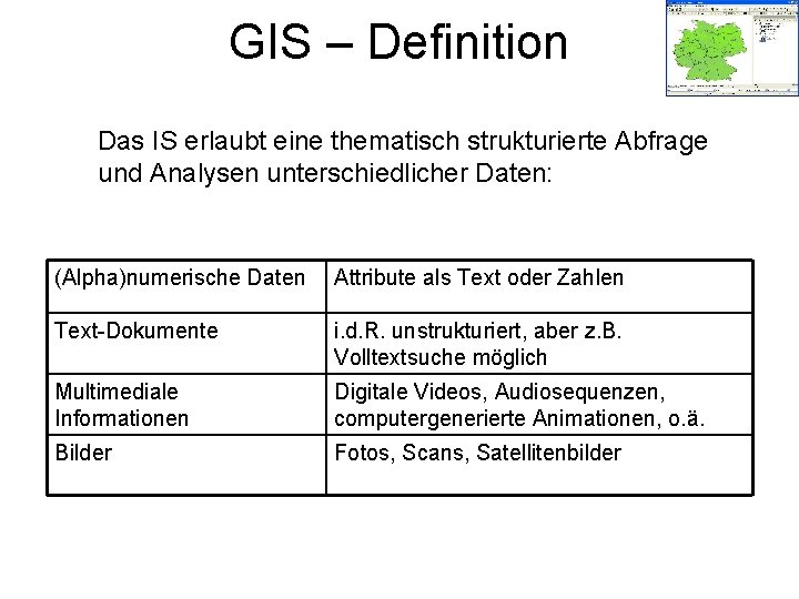 GIS – Definition Das IS erlaubt eine thematisch strukturierte Abfrage und Analysen unterschiedlicher Daten: