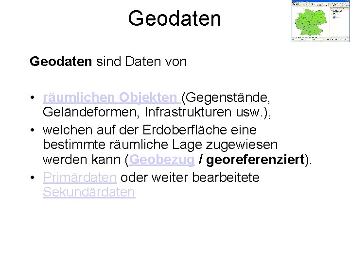 Geodaten sind Daten von • räumlichen Objekten (Gegenstände, Geländeformen, Infrastrukturen usw. ), • welchen