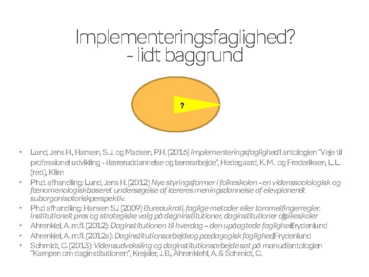 Implementeringsfaglighed? - lidt baggrund ? • • • Lund, Jens H. , Hansen, S.