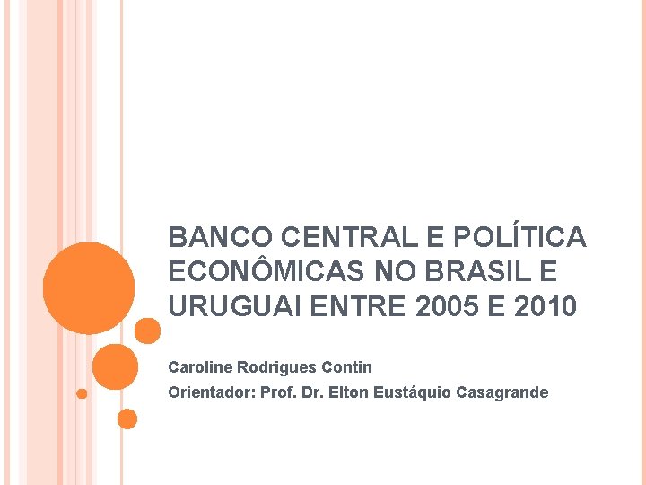 BANCO CENTRAL E POLÍTICA ECONÔMICAS NO BRASIL E URUGUAI ENTRE 2005 E 2010 Caroline