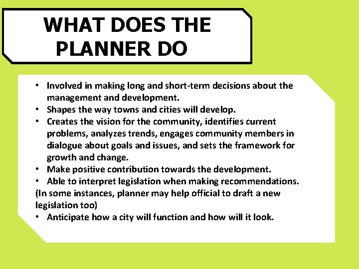 WHAT DOES THE PLANNER DO? What is Planner? • Involved in making long and