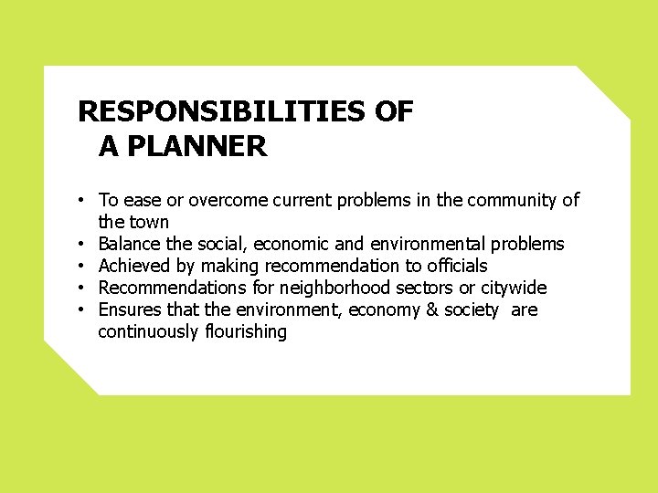 RESPONSIBILITIES OF A PLANNER • To ease or overcome current problems in the community