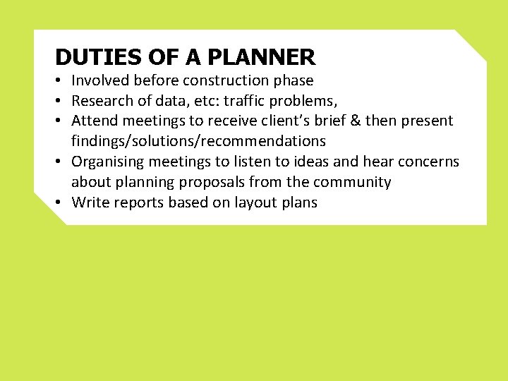 DUTIES OF A PLANNER • Involved before construction phase • Research of data, etc: