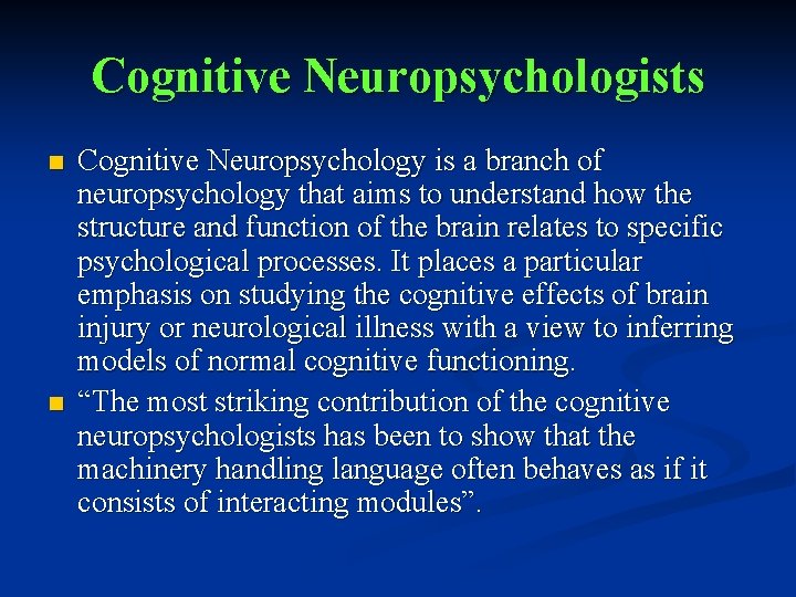Cognitive Neuropsychologists n n Cognitive Neuropsychology is a branch of neuropsychology that aims to