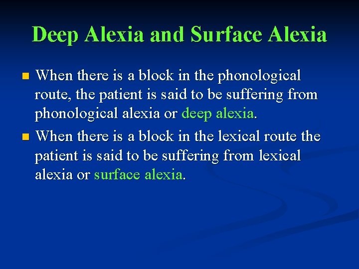 Deep Alexia and Surface Alexia When there is a block in the phonological route,