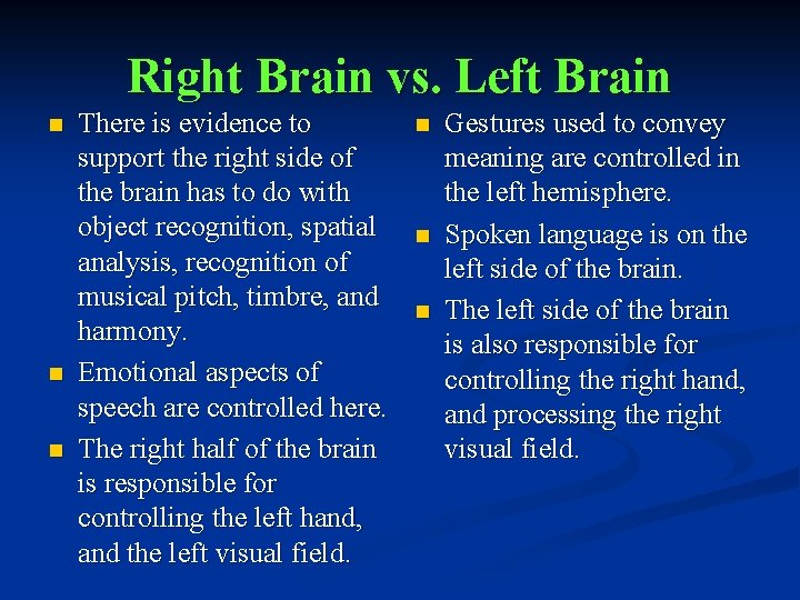Right Brain vs. Left Brain n There is evidence to support the right side