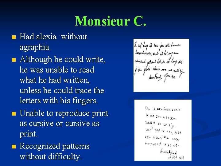 Monsieur C. n n Had alexia without agraphia. Although he could write, he was