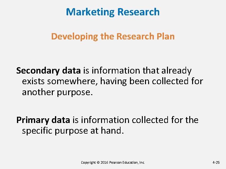 Marketing Research Developing the Research Plan Secondary data is information that already exists somewhere,