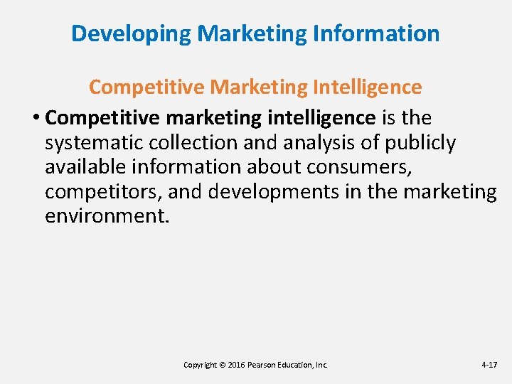 Developing Marketing Information Competitive Marketing Intelligence • Competitive marketing intelligence is the systematic collection