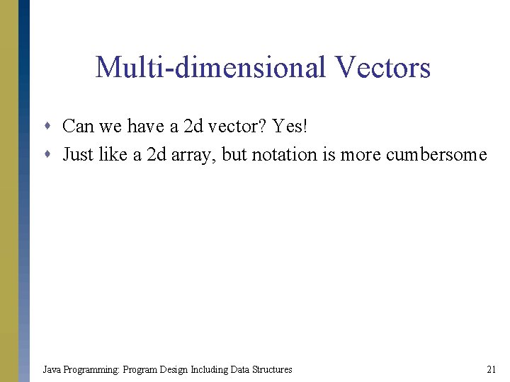 Multi-dimensional Vectors s Can we have a 2 d vector? Yes! s Just like