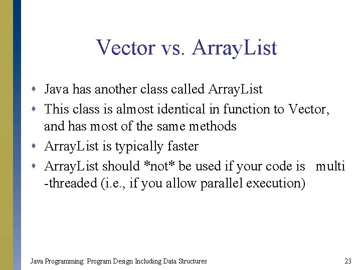 Vector vs. Array. List s Java has another class called Array. List s This